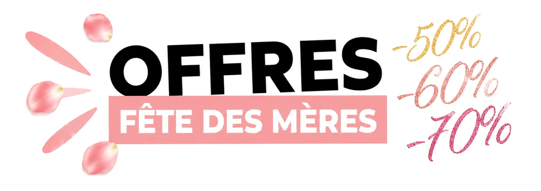 Offres Fête des Mères -50% -60% -70%